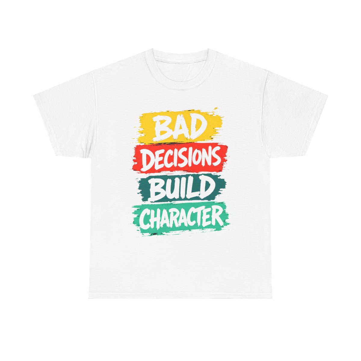 White T-shirt with a colorful Bad Decisions Build Character graphic